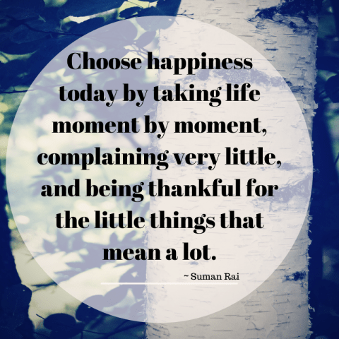 Choose happiness today by taking life